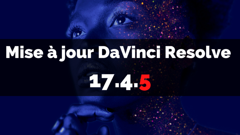 Lire la suite à propos de l’article Mise à jour DaVinci Resolve 17.4.5